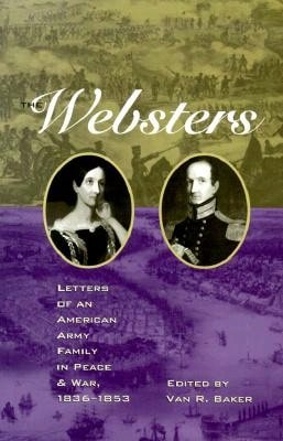 Pre-Owned The Websters: Letters Of An American Army Family In Peace And War, 1836-1853 (Hardcover) By Baker - Single Book - View 1
