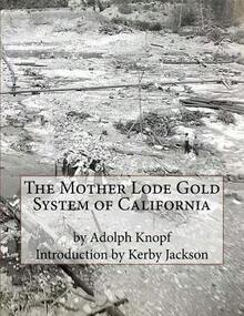 The Mother Lode Gold System Of California (Paperback) By Kerby Jackson, Adolph Knopf - Single Book - View 1