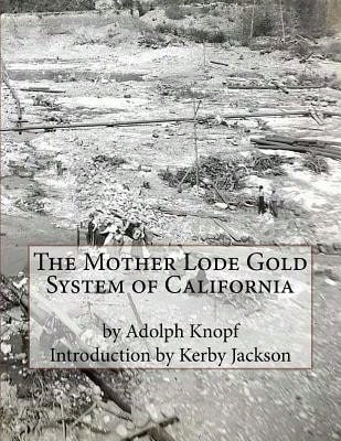 The Mother Lode Gold System Of California (Paperback) By Kerby Jackson, Adolph Knopf - Single Book - View 1