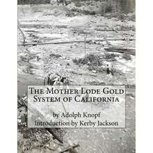 The Mother Lode Gold System Of California (Paperback) By Kerby Jackson, Adolph Knopf - Single Book - View 3