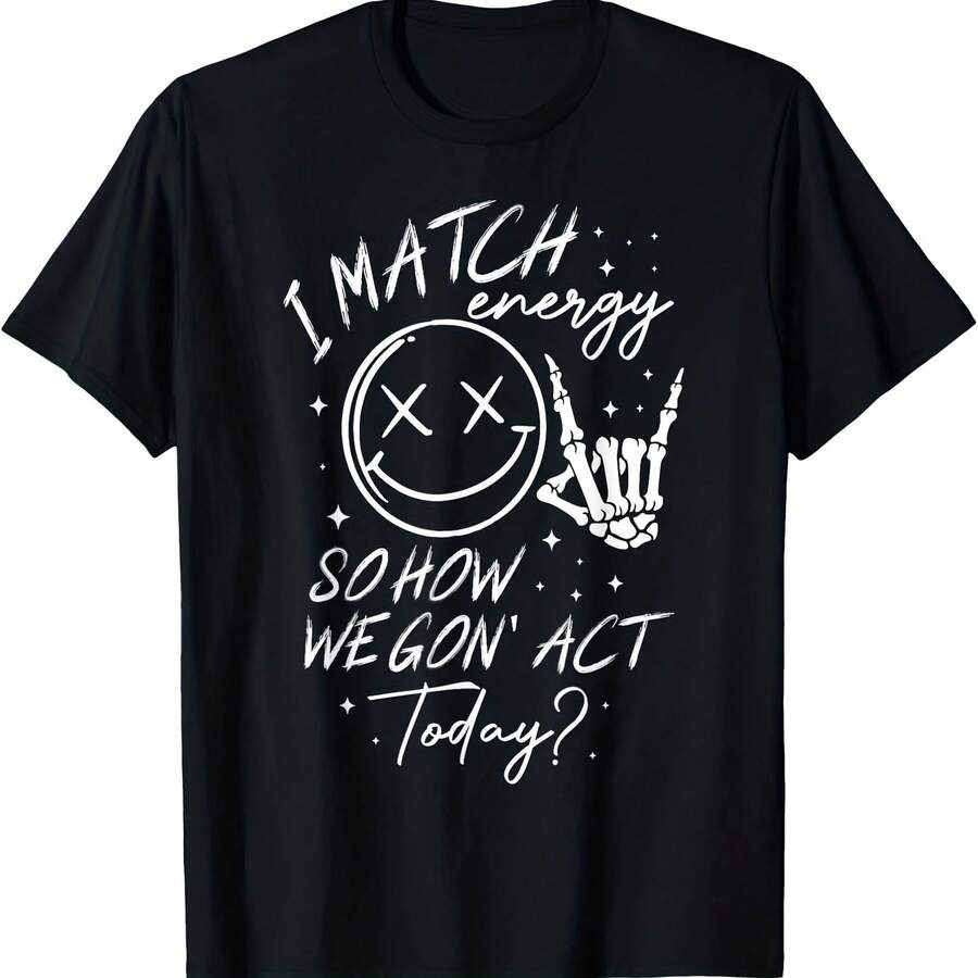 I Match Energy So How We Gon' Act Today T-Shirt - 款式 - 查看 1