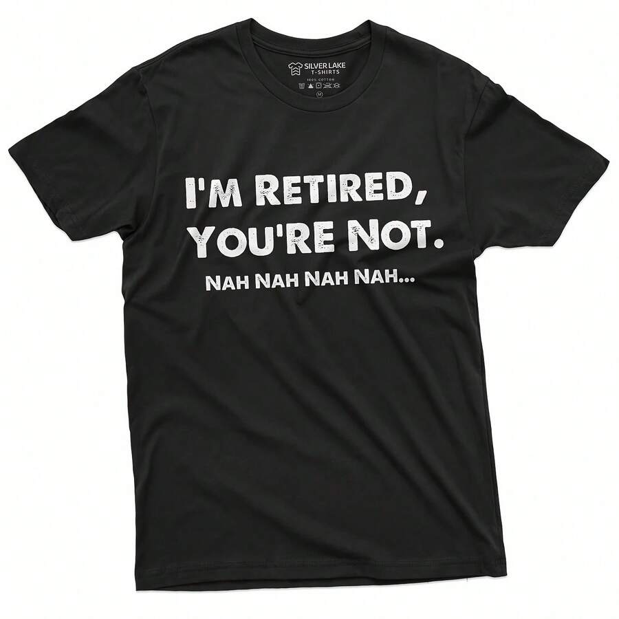 I Am Retired You Are Not Nah Nah Nah Funny T-Shirt S Wos Uni Tee - 款式 - 查看 1