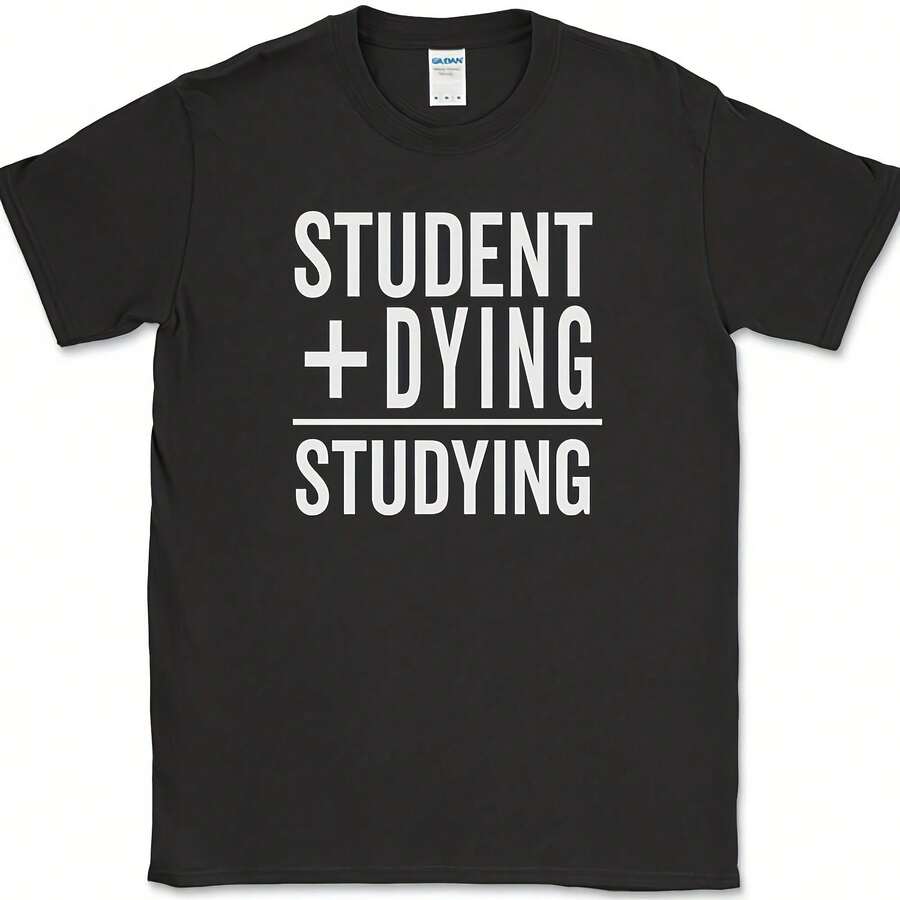 Student Plus Dying Studying T-Shirt Funny College Highschool Humor Novelty Tee - 款式 - 查看 1
