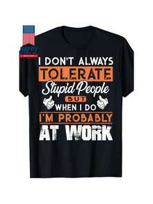 I Don't Always Tolerate Stupid People When I Do I'm At Work T-Shirt - 黑色 - 查看 1