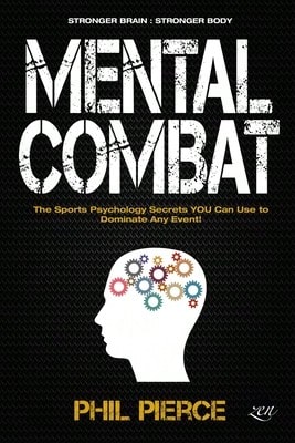 Pre-Owned Mental Combat: The Sports Psychology Secrets You Can Use To Dominate Any Event! (Stronger (Paperback) By Phil Pierce