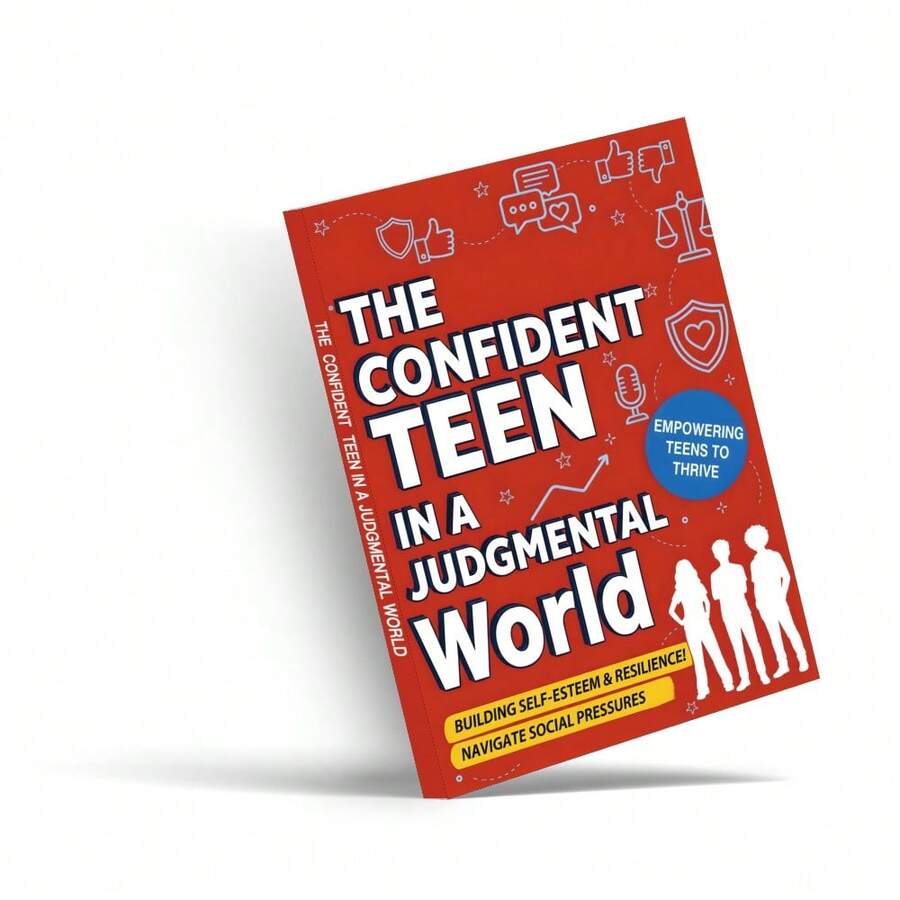 The Confident Teen In A Judgmental World: A Practical Resource For Cultivating Inner Strength, Developing Social Intelligence, Overcoming Negative Feedback, And Sustaining Self-Belief Amid External Judgments And Daily Pressures - The Confident Teen In a Judgmental World - View 1
