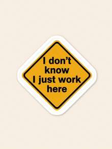 1pc Funny "I Don't Know I Just Work Here" Warning Sign Sticker, Sarcastic Corporate Humor Vinyl Decal For Laptop & Water Bottle, Office Gag Gift For Coworkers - A - View 1