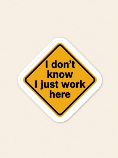 1pc Funny "I Don't Know I Just Work Here" Warning Sign Sticker, Sarcastic Corporate Humor Vinyl Decal For Laptop & Water Bottle, Office Gag Gift For Coworkers