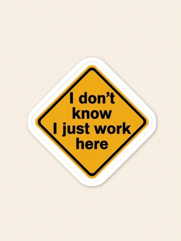 1pc Funny "I Don't Know I Just Work Here" Warning Sign Sticker, Sarcastic Corporate Humor Vinyl Decal For Laptop & Water Bottle, Office Gag Gift For Coworkers