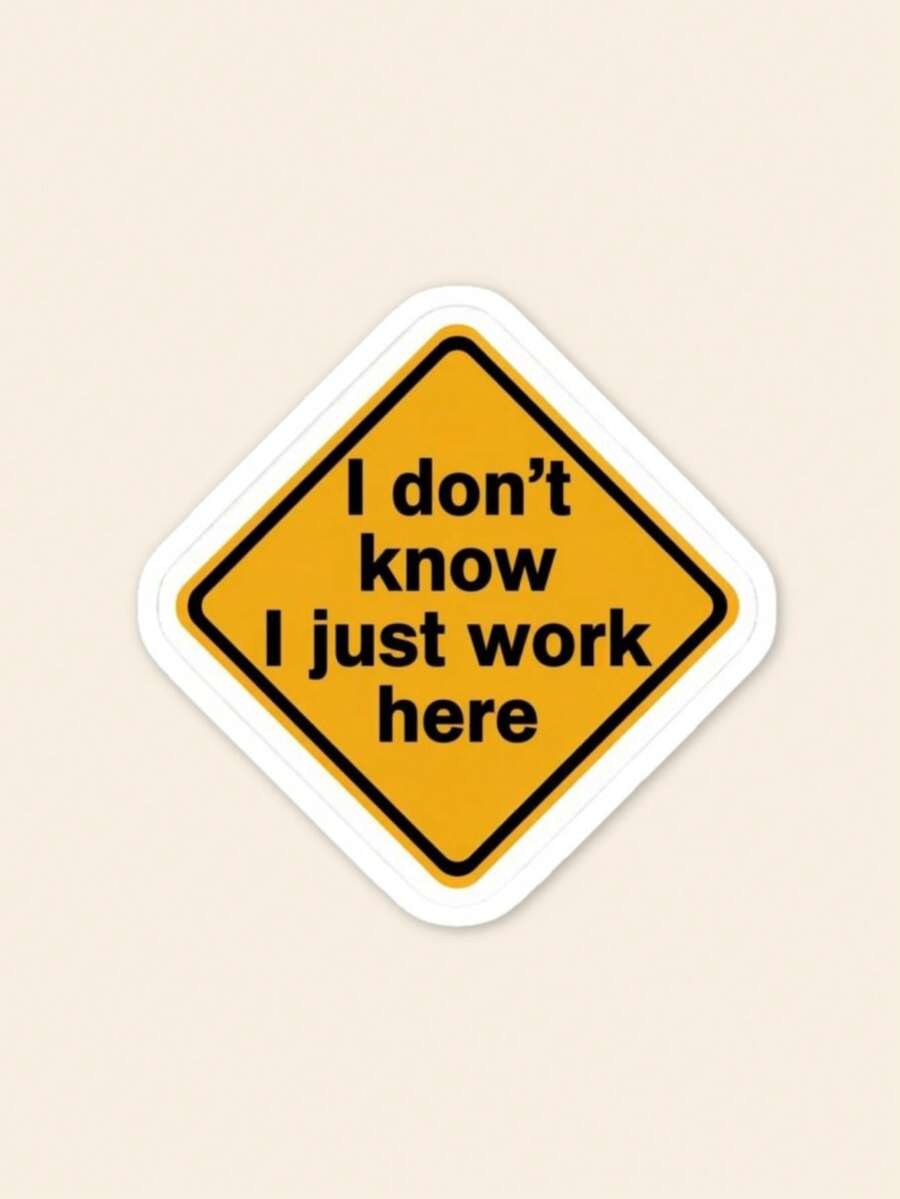 1pc Funny "I Don't Know I Just Work Here" Warning Sign Sticker, Sarcastic Corporate Humor Vinyl Decal For Laptop & Water Bottle, Office Gag Gift For Coworkers - A - View 1