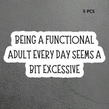 1/2/5 Pcs "BEING A FUNCTIONAL ADULT EVERY DAY SEEMS A BIT EXCESSIVE" Vinyl Stickers, Compatible For Hydroflasks, Laptops, Mugs & Planners, Cute, Funny, Quirky Sassy Decals With Peel & Stick Application - A - View 7