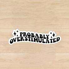 1/2/5 Pcs Probably Overstimulated" Humorous Waterproof Sticker, Ideal For, Anxiety & Emotional Humor, PVC, Funny Gift For Teens & Adults, Creative Decor, Inspirational Quote,Durable Vinyl For Laptops, Cars, Skateboards, Water Bottles - A - View 1