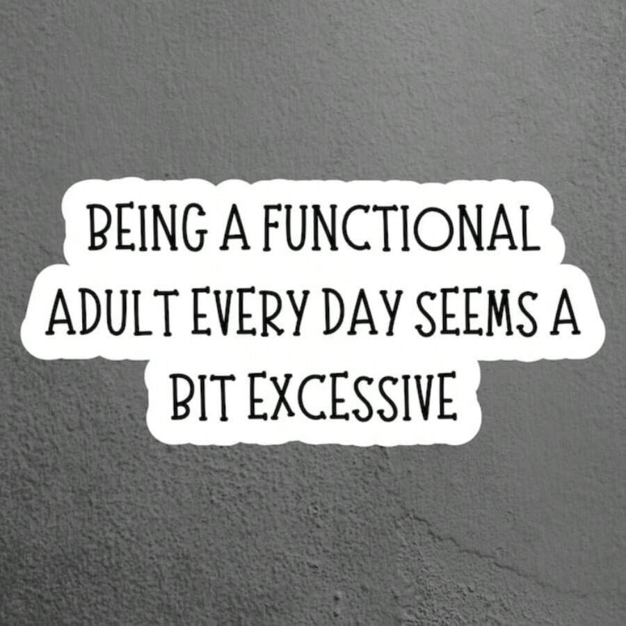 1/2/5 Pcs "BEING A FUNCTIONAL ADULT EVERY DAY SEEMS A BIT EXCESSIVE" Vinyl Stickers, Compatible For Hydroflasks, Laptops, Mugs & Planners, Cute, Funny, Quirky Sassy Decals With Peel & Stick Application - A - View 1