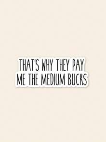 1pc That's Why They Pay Me The Medium Bucks Sticker, Funny Work Sticker, Coworker Gift, Office Humor Decal, Sarcastic Employee Sticker - Multicolor - View 1