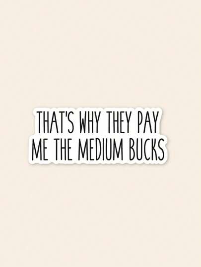1pc That's Why They Pay Me The Medium Bucks Sticker, Funny Work Sticker, Coworker Gift, Office Humor Decal, Sarcastic Employee Sticker