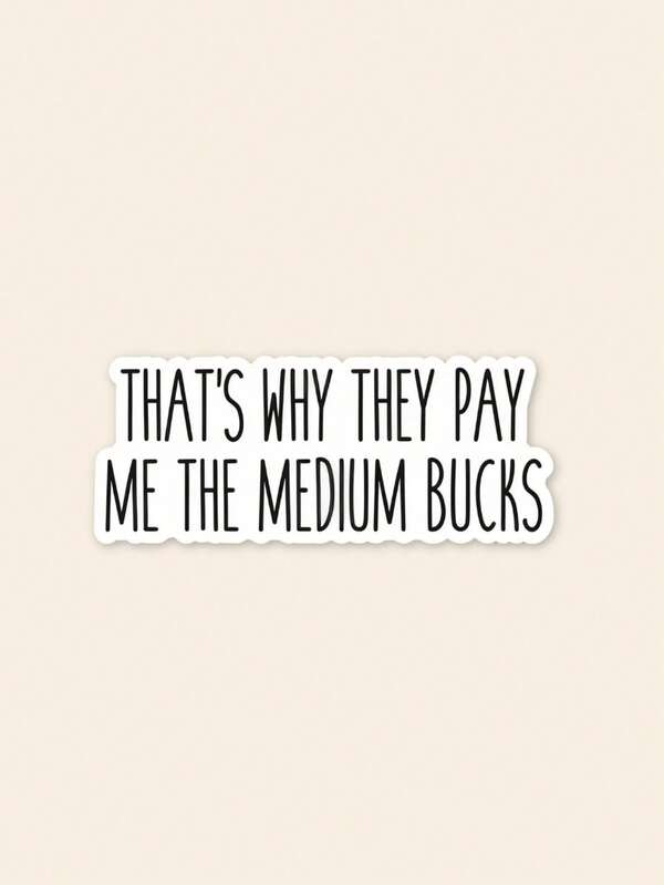 1pc That's Why They Pay Me The Medium Bucks Sticker, Funny Work Sticker, Coworker Gift, Office Humor Decal, Sarcastic Employee Sticker