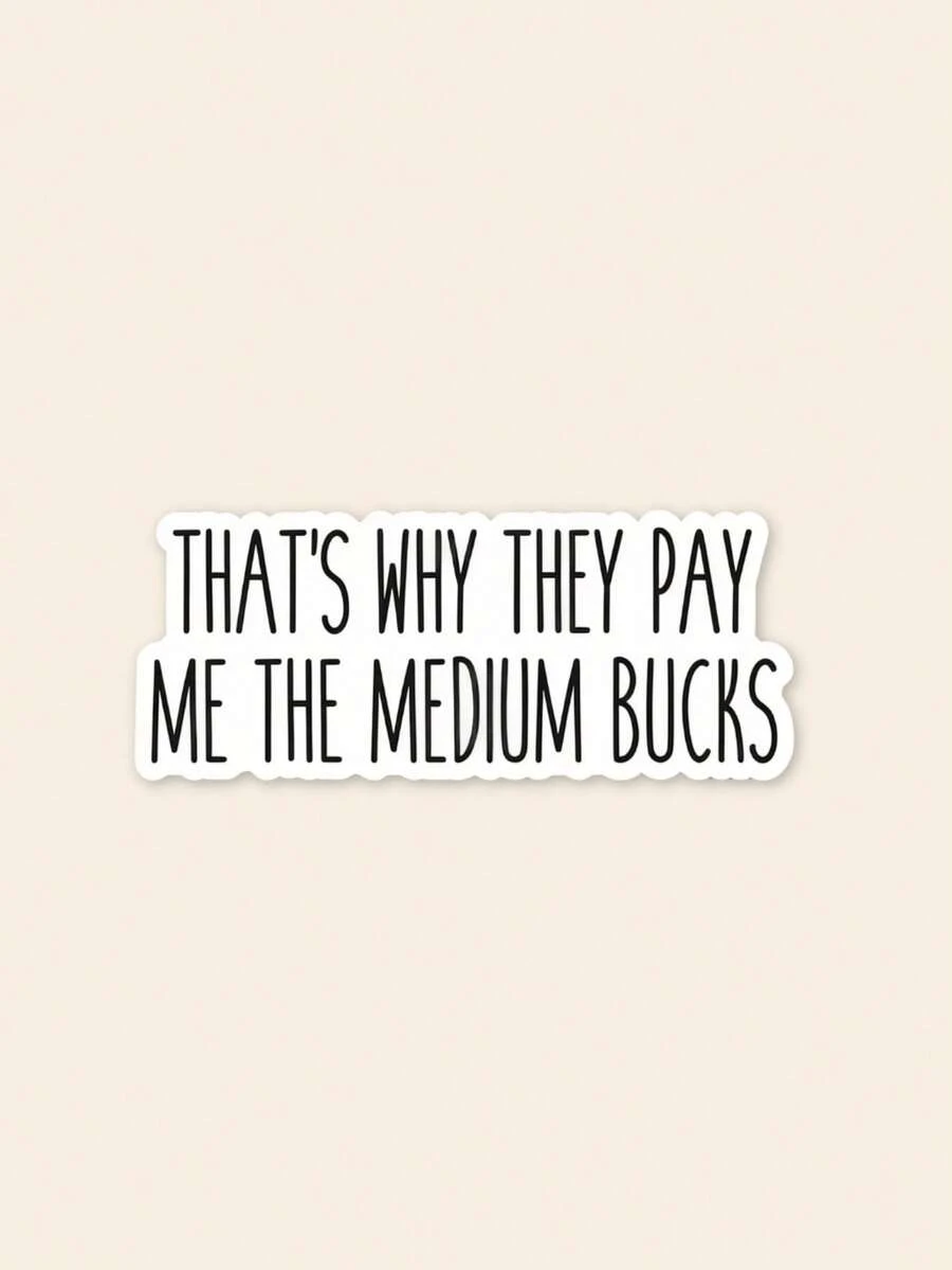 1pc That's Why They Pay Me The Medium Bucks Sticker, Funny Work Sticker, Coworker Gift, Office Humor Decal, Sarcastic Employee Sticker - Multicolor - View 1