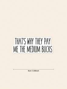 1pc That's Why They Pay Me The Medium Bucks Sticker, Funny Work Sticker, Coworker Gift, Office Humor Decal, Sarcastic Employee Sticker - Multicolor - View 2