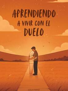 Libro APRENDIENDO A VIVIR CON EL DUELO (comprensión y aceptación de emociones) - Libro único - Ver 1
