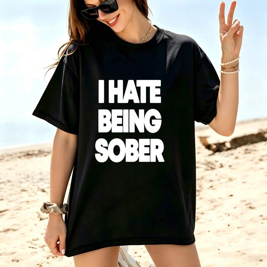 Street Cotton Oversized T‑Shirt, I Hate Being Sober Bold Fun Slogan Graphic Drop Shoulder Tee For Travel Street Look - Black - View 1