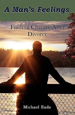 Pre-Owned A Man's Feelings: Finding Closure After Divorce (Paperback) By Michael Louis Eads - Single Book - View 1