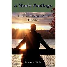 Pre-Owned A Man's Feelings: Finding Closure After Divorce (Paperback) By Michael Louis Eads - Single Book - View 3