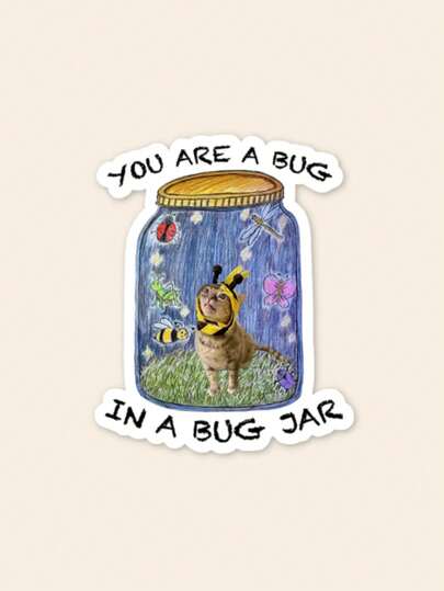 1pc Funny Meme Cat Sticker, You Are A Bug In A Bug Jar Sarcastic Quote Vinyl Decal, Weird Humor Waterproof Sticker For Water Bottle Laptop Skateboard, Novelty Gift For Friends Meme Lovers