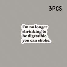 I Am No Longer Shrinking To Be Digestible, You Can Choke Car Sticker - Light Film - View 8
