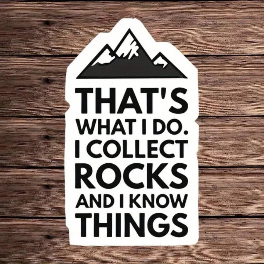 1/5pcs "THAT'S WHAT I DO. I COLLECT ROCKS AND I KNOW THINGS" Funny Quote Stickers - Waterproof PVC Stickers, Suitable For Laptop, Car, Water Bottle, Notebook, Toolbox Decoration - A - View 1
