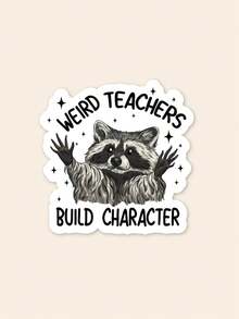 1Pc "Weird Teachers Build Character" Raccoon Quote Sticker, Funny Teacher Meme Waterproof PVC Vinyl Decal, Aesthetic Animal Sticker For Laptop Water Bottle Car DIY Decor, Teacher Appreciation Novelty Gift - Multicolor - View 1