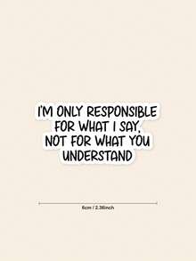 1Pc Sarcastic Attitude Quote Sticker, "I'm Only Responsible For What I Say Not For What You Understand" Funny Meme Waterproof Vinyl Decal, Text Sticker For Laptop Water Bottle Car DIY Decor, Novelty Gag Gift - Multicolor - View 2