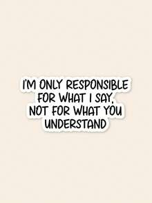 1Pc Sarcastic Attitude Quote Sticker, "I'm Only Responsible For What I Say Not For What You Understand" Funny Meme Waterproof Vinyl Decal, Text Sticker For Laptop Water Bottle Car DIY Decor, Novelty Gag Gift - Multicolor - View 1
