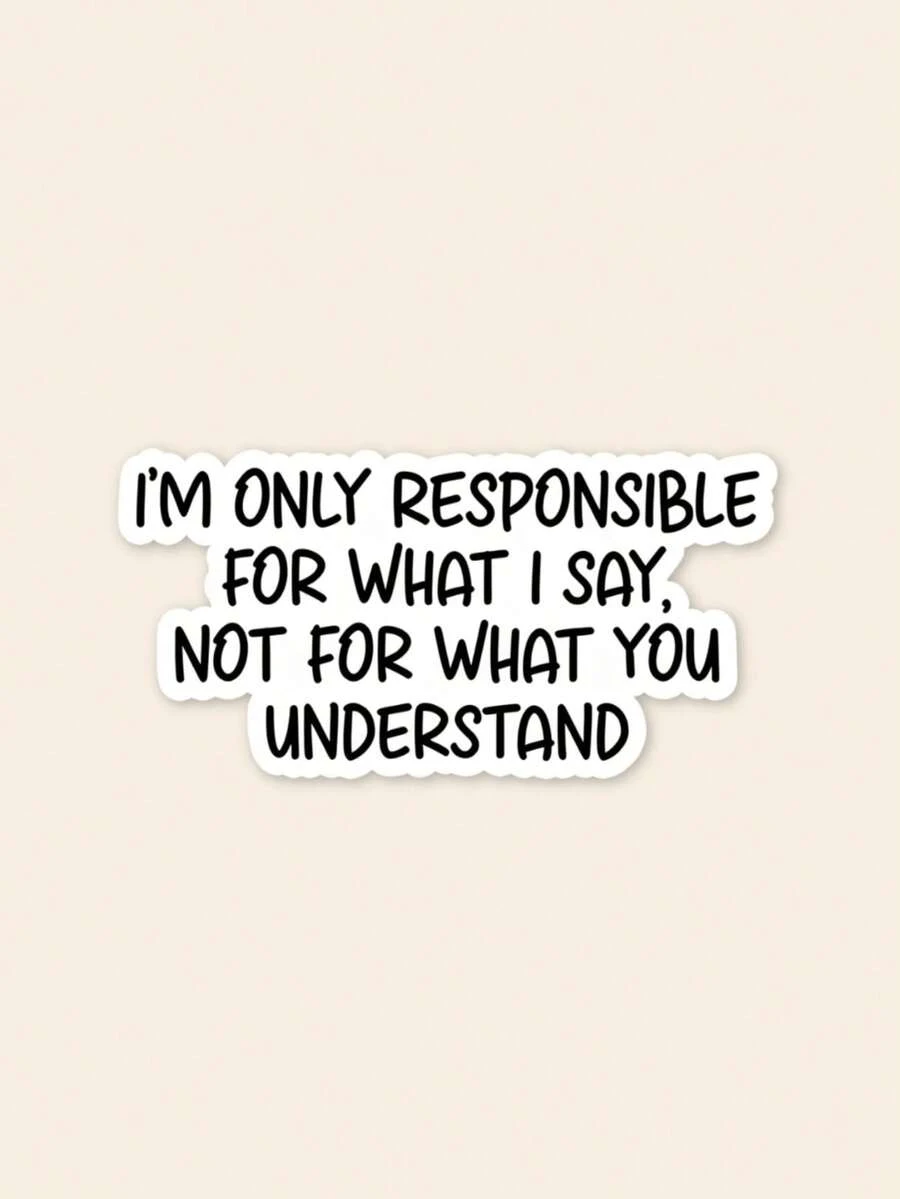 1Pc Sarcastic Attitude Quote Sticker, "I'm Only Responsible For What I Say Not For What You Understand" Funny Meme Waterproof Vinyl Decal, Text Sticker For Laptop Water Bottle Car DIY Decor, Novelty Gag Gift - Multicolor - View 1