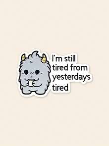1Pc Kawaii Cute Monster Quote Sticker, "I'm Still Tired From Yesterdays Tired" Funny Meme Waterproof PVC Vinyl Decal, Text Sticker For Laptop Water Bottle Car DIY Decor, Novelty Gag Gift - Multicolor - View 1