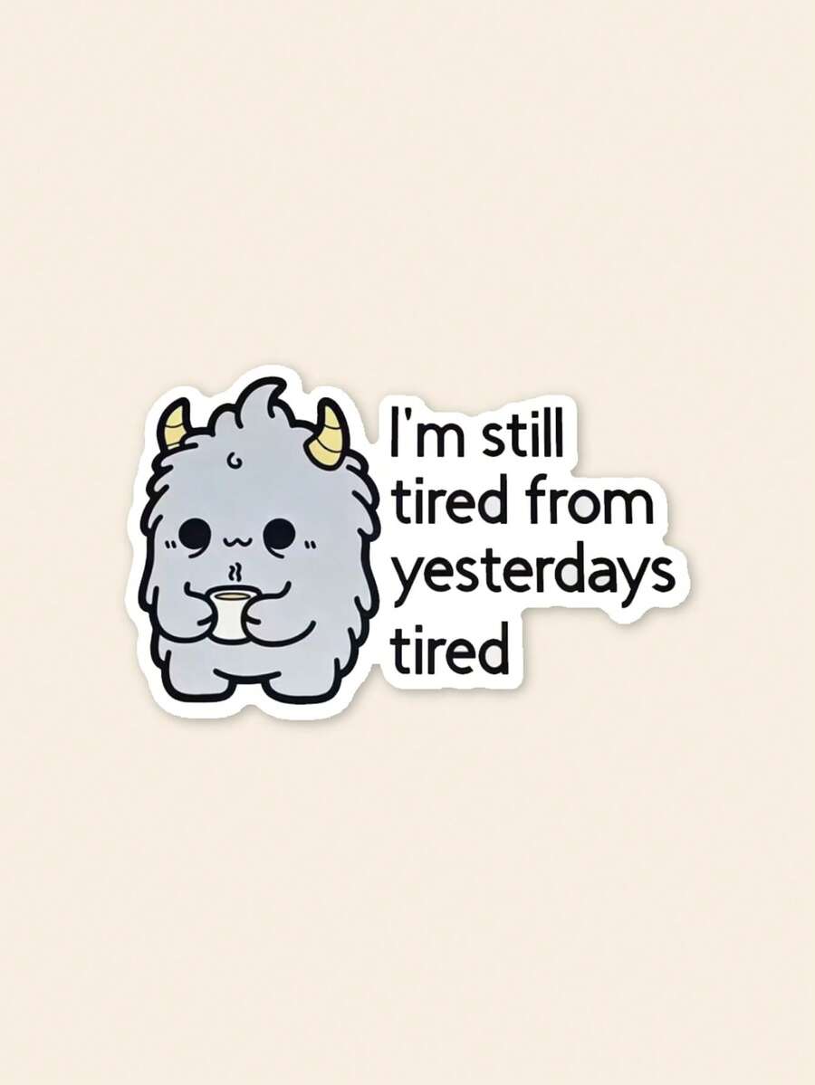 1Pc Kawaii Cute Monster Quote Sticker, "I'm Still Tired From Yesterdays Tired" Funny Meme Waterproof PVC Vinyl Decal, Text Sticker For Laptop Water Bottle Car DIY Decor, Novelty Gag Gift - Multicolor - View 1