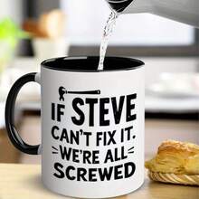 If Steve Can't Fix It We're All Screwed Funny Coffee Mug, Wrench Graphic Ceramic Tea Cup, Novelty Humor Gift For Steve, Handyman, Repairman, Men, Workshop & Home Decor - Multicolor - View 10
