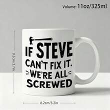 If Steve Can't Fix It We're All Screwed Funny Coffee Mug, Wrench Graphic Ceramic Tea Cup, Novelty Humor Gift For Steve, Handyman, Repairman, Men, Workshop & Home Decor - Multicolor - View 9