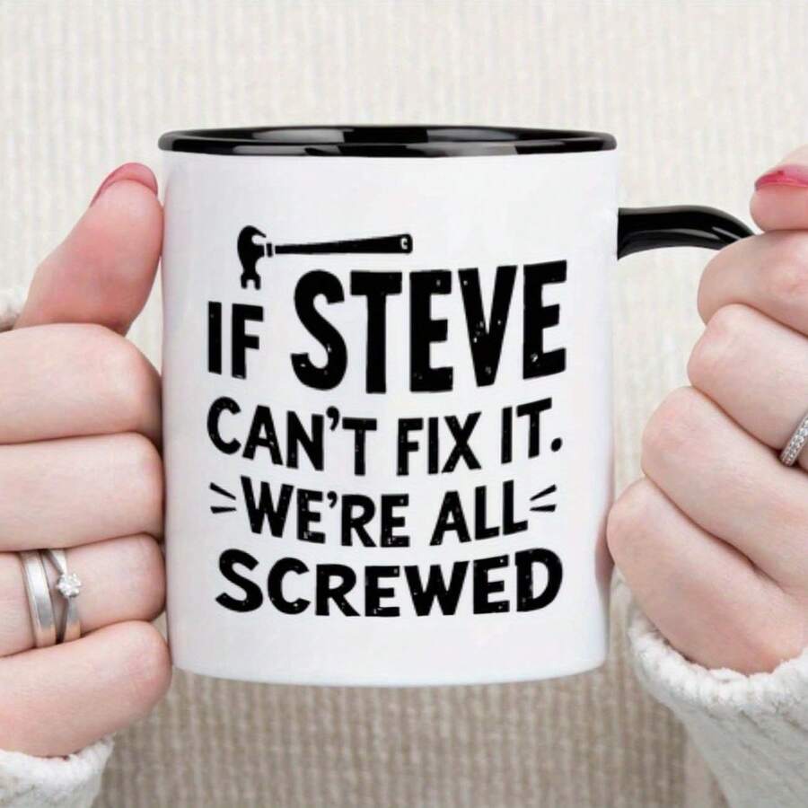 If Steve Can't Fix It We're All Screwed Funny Coffee Mug, Wrench Graphic Ceramic Tea Cup, Novelty Humor Gift For Steve, Handyman, Repairman, Men, Workshop & Home Decor - Multicolor - View 1