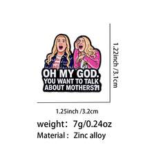 دبوس مينا بموضوع فكاهي، "Oh My God You Want To Talk About Mothers" دبوس طوق شخصية، دبابيس معدنية للحقيبة والجاكيت والقبعة، هدية فريدة - متعدد الألوان - مشاهدة 12