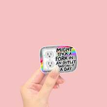 MIGHT STICK A FORK IN AN OUTLET AND CALL IT A DAY, Anxiety Sticker, Sarcastic Sticker - one-size - View 2