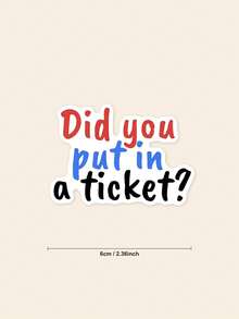 1Pc Funny Office Quote Vinyl Sticker, Did You Put In A Ticket? Colorful ...