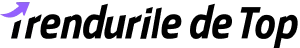 Trendurile de top