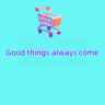 Good things always come