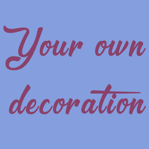 Your own decoration