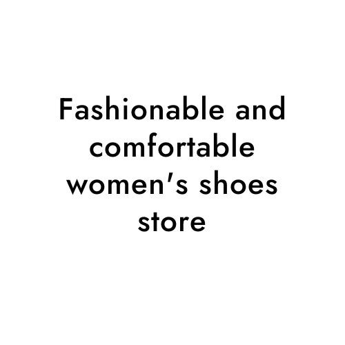 Fashionable and comfortable women's shoes store