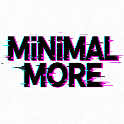 MINIMAL MORE