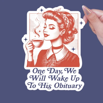 Anti Trump Sticker, Childless Cat Lady, One Day We Will Wake Up To His Obituary, Liberal Leftist, Sticker, Funny Political Stickers,School Supplies,Back To School