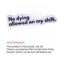 （塑料）我的班次不允许死亡 亚克力胸针 定制装饰胸针 饰品 翻领包徽章 珠宝礼品 2025 新款圣诞