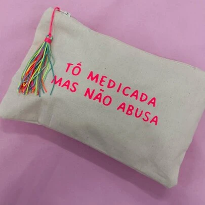 Necessaire Tô Medicada Mais Não Abusada