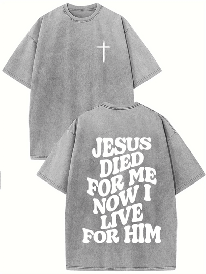 Jesus Died For Me And I Live For Him Now. Printed With Oversize Cotton Solid Color Off-The-Shoulder T-Shirt, Suitable For Men, Retro Street Style, Basic T-Shirt, Loose Hip Hop Style, Suitable For Both Men And Women, Acid-Washed T-Shirt.